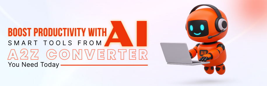 Boost Productivity with AI: Smart Tools from A2Z Converter You Need Today