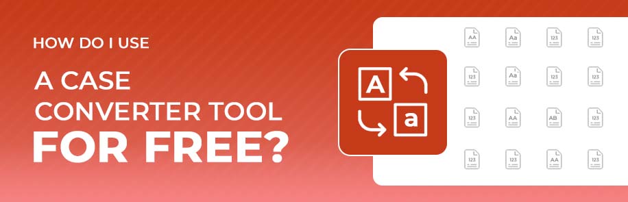 How do I use a case converter tool  for free?